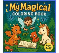 "Magical Creatures Coloring Book for Kids Ages 4-12": Unicorn, Pegaso, Dragon, Fairy, and More - A Whimsical Coloring Adventure for Little Dreamers