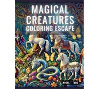 Magical Creatures Coloring Escape: Unwind with Detailed Illustrations of Legendary Animals and Enchanted Realms