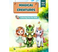 Magical Creatures: Coloring Fun for Kids - Dragons, Fairies & Unicorns with Stories and Activities (Ages 4-8)