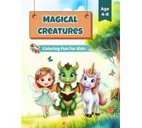 Magical Creatures: Coloring Fun for Kids - Dragons, Unicorns, Fairies & Unicorns with Stories and Activities (Ages 4-8)