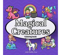 Magical Creatures: Enchanting Unicorns, Mermaids, Dragons and other Mythicals scenes for Children Ages 4-8