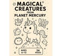 Magical Creatures from Planet Mercury: A Cosmic Coloring Adventure Full of Cute Alien Animals