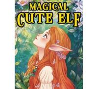 Magical Cute Elf Coloring Book: Whimsical adorable elf characters from this coloring pages for fun and relaxation.