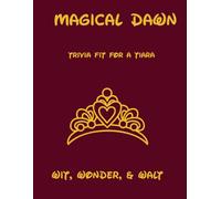 Magical Dawn ~ Trivia Fit for a Tiara: A Treasury of Wit, Wonder, & Walt