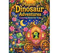 Magical Dinosaur Adventures Coloring Book for Kids: A Whimsical Journey of Cute Dinosaurs, Enchanted Castles, and Magical Worlds for Creative Minds