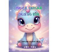 Magical Dinosaur Coloring Book: Cute Dinosaur Coloring Pages for Kids Ages 3-6