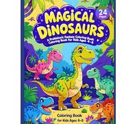 Magical Dinosaurs A Prehistoric Fantasy Coloring Book: Fun dinosaur coloring adventures with magic eggs, wizard dinos and enchanted lands - for kids ages 4-8