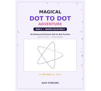 Magical Dot to Dot Adventure: Book 6: 50 Advanced Extreme Dot-to-Dot Puzzles for Teens and Adults Ages 13-19 | 120 to 375 Dots, All-New Geometric Designs