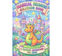 Magical dragon coloring book: A fantasy adventure for kids!