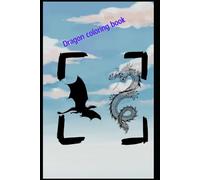 Magical Dragon Coloring Book: A Fun and Enchanting Collection of Dragon-Themed Coloring Pages for Kids and Adults - Relax, Unleash Creativity, and Explore a World of Fantasy