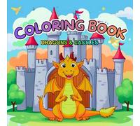 Magical Dragons and Royal Castles Coloring Book: Cute Dragons, Big Castles, and Magical Coloring Adventures