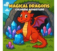 Magical Dragons Coloring Adventure - Cute Dragons to Color for Kids Ages 4-10: 40 Fun Coloring Pages with Friendly Dragons, Fantasy Worlds and Easy Designs for Creativity and Relaxation