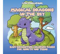 Magical Dragons In The Sky: Easy and Enchanting Coloring Pages for Adults and Teens Who Love Fantasy Worlds and Cute Creatures