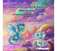 Magical Dragons & Positive Affirmations: A Coloring Adventure for Kids