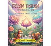 Magical Dream Garden Coloring Book: Intricate Fantasy Plants, Flowers & Animals for Relaxation