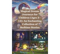 Magical Dream Journeys for Children (Ages 3-12): An Enchanting Collection of Bedtime Stories: Soothing Tales to Spark Wonder and Sweet Dreams