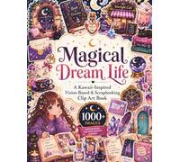 Magical Dream Life: A Kawaii-Inspired Vision Board & Scrapbooking Clip Art Book