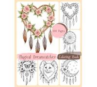 Magical Dreamcatcher Coloring Book: A Journey of Mindfulness and Creative Expression