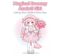 Magical Dreamy Axolotl Girl Coloring Book: Bubble & Water Days