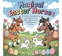 Magical Easter Horses: A Fun and Adorable Horse Coloring Book with Easter Eggs,Bunnies & Spring scenes for Kids 5-12