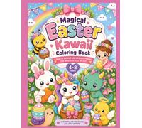 MAGICAL EASTER KAWAII COLORING BOOK. 4-8 years: Cute Bunnies, Chicks, Eggs and Fun Spring Designs for Relaxing and Creative Coloring
