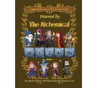 Magical Elements of the Periodic Table Presented by the Alchemical Wizards Bk1