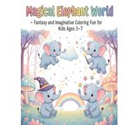 Magical Elephant World - Fantasy and Imaginative Coloring Fun for Kids Ages 3-7: Flying elephants, dreamy castles, dancing stars, and magical adventures to spark every child’s creativity!