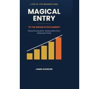 Magical Entry to the Indian Stock Market: A Step-by-Step Beginner’s Guide to Picking Winning Stocks, Reading Market Data, and Building Real Wealth