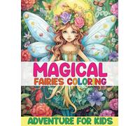 Magical Fairies Coloring Adventure for Kids: A Fairy Fantasy Coloring Adventure for Creative Young Mind