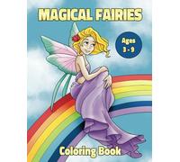 Magical Fairies Coloring Book: For Girls Ages 3 - 9. Fantasy Fairy Tale Pages With Flowers, Butterflies, Birds, Bugs, Animals and Rainbows. Cute Pages to Color For Kids