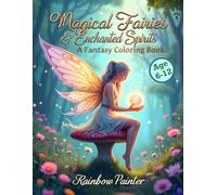 Magical Fairies & Enchanted Spirits: A Fantasy Coloring Book: 47 Whimsical Fairies, Angels, and Magical Creatures to Color for Kids Ages 4-12