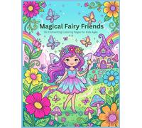 Magical Fairy Friends: 50 Enchanting Coloring Pages for Kids Ages 4-8