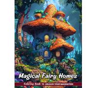 Magical Fairy Homes Coloring Book: Enchanted Residences for Fantasy Art