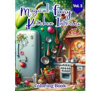 Magical Fairy Kitchen Interiors Coloring Book: A Whimsical Coloring Book of Fairy Kitchens, Cozy Tea Rooms, Miniature Interiors, Fantasy Houses for Relaxation & Stress Relief