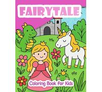 Magical Fairytale Coloring Book for Kids: Cute Princesses, Castles, Dragons, and Unicorns to Color, Fun and Easy Pages for Toddlers and Kids Ages 1-6