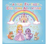 Magical Fantasy Coloring Adventure: A Whimsical Coloring Journey Filled with Cute Fantasy Creatures, Enchanted Lands, and Imaginative Adventures for Kids Ages 6-9