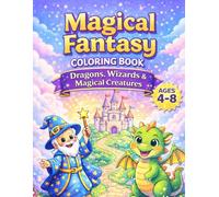 Magical Fantasy Coloring Book: Dragons, Wizards & Magical Creatures to Color for Kids Ages 4-8