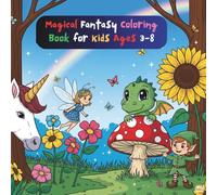 Magical Fantasy Coloring Book for Kids Ages 3-8: Cute Fairies, Baby Dragons, Unicorns & More