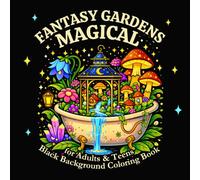 Magical Fantasy Gardens: An Enchanted Coloring Book for Adults and Teens with Black Background Pages, Featuring Floating Gardens, and Dreamlike Fantasy Landscapes