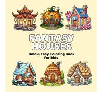 Magical Fantasy Houses: A Bold and Easy Coloring Book for Kids: Over 30 Fun and Simple Designs of Whimsical Homes for Relaxation and Creativity