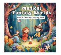 Magical Fantasy Worlds: Coloring Book for Adults and Teens Featuring Whimsical Creatures