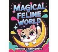Magical Feline World: Fantasy Coloring Book for Adults - Enchanted Cats, Mystical Creatures, Witchy Companions, Celestial Kittens, Moonlit Scenes, Spellbound Eyes, Whimsical Cat Line Art Designs