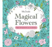 Magical Flowers: Abstract Flower Coloring Book for Adults and Teens: Relax, Unwind, and Explore Your Creativity with 30 Unique Floral Abstractions