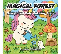 Magical Forest: A Simple and Cute Coloring Book: Whimsical Creatures, Cozy Forest Scenes, and Relaxing Coloring Fun for Teens and Adults
