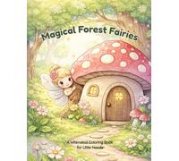 Magical Forest Fairies: A Whimsical Coloring Book for Little Hands (Ages 2-5)