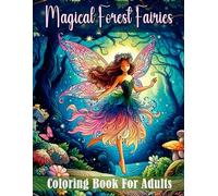 Magical Forest Fairies Coloring Book For Adults: A journey through a magical forest.