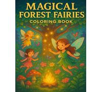 Magical Forest Fairies: Enchanted Fairy Coloring Book for Kids Ages 4-10. Cute Fairies, Magical Forests, and Whimsical Adventures
