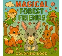 Magical Forest Friends Coloring Book: Whimsical Coloring Fun with Cute Forest Animals & Magical Fairies for Kids, Teens & Adults