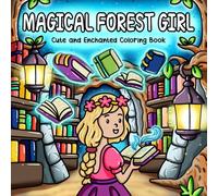 Magical Forest Girl: Cute and Enchanted Coloring Book Featuring a Fantasy Dragon Land in a Magic Realm with Mythical Creatures, Enchanting Nature ... Adventure Moments for Adults and Teens