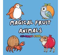 Magical Fruit Animals Coloring Book: Whimsical Fantasy Creatures to Color and Explore - For Teens & Adults